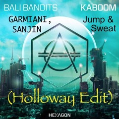 Bali Bandits x Garmiani ft. Sanjin - Kaboom x Jump & Sweat(Holloway Edit) *FREE DOWNLOAD*