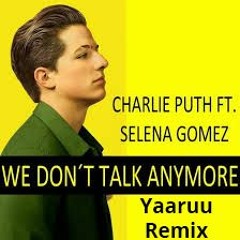 Charlie Puth ft. Selena Gomez - We Don't Talk Anymore ( Yaaruu Bootleg )