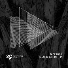 JackRock - Black Alert EP [Devotion Records] (PREVIEW - Out on 21/11/2016)