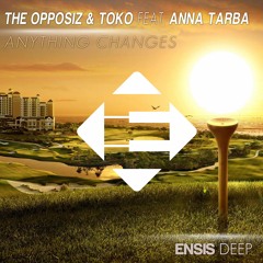 The Opposiz & Toko Feat. Anna Tarba - Anything Changes (OUT NOW)