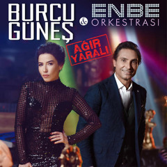 Burcu Güneş & Enbe Orkestrası - Ağır Yaralı - 2016