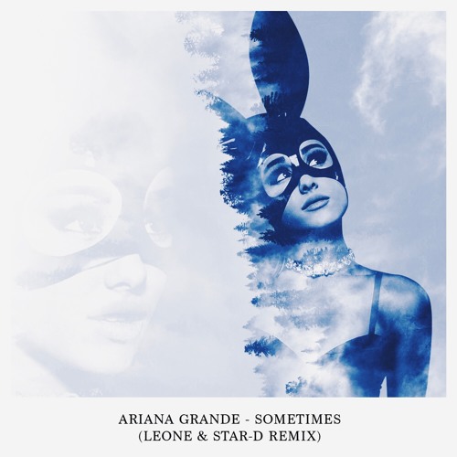 Ariana Grande - Sometimes (Leone & Star-D Remix)