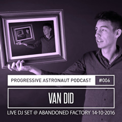 Progressive Astronaut Podcast 006 // Van Did - Live @ Abandoned Factory || 14-10-2016