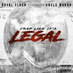 Royal Flush - Trap Like It's Legal (Feat. Uncle Murda)