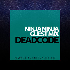 Ninja Ninja Guest Mix: Deadcode