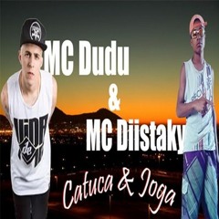 MC Dudu E MC Diistaky - Catuca E Joga (DJ Diistaky) Lançamento 2017