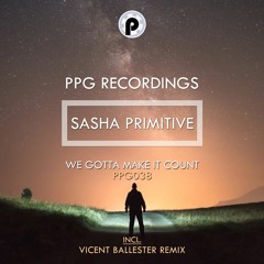 Sasha PRimitive - We Gotta Make It Count ★OUT NOW★ #50 TOP 100 Release Beatport Indie Dance/Nu Disco