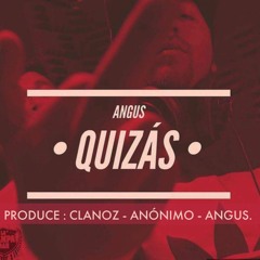 ANGUS- QUIZAS (PROD CLANOZ)