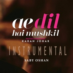 Ae Dil Hai Mushkil - Song | Karan Johar | Aishwarya, Ranbir, Anushka | Instrumental | Saby Oshan