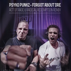FREE RELEASE: Psyko Punkz - Forgot about Dre (Act of Rage & Radical Redemption Remix)
