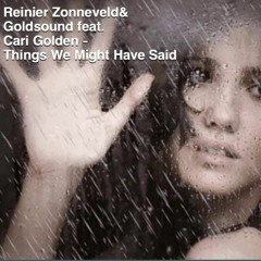 Reinier Zonneveld - Things We Might Have Said (feat Cari Golden)Goldsound Minimal Edit