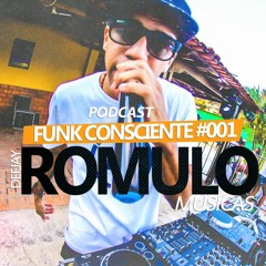 PODCAST FUNK CONSCIENTE 001 (DJ ROMULO MUSICAS)
