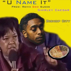 U Name It ft Shirley Caesar Prod by Remix God Suede