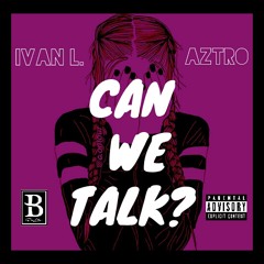Can We Talk ft Aztro (Prod by Talen Ted)