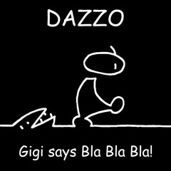 Gigi says Bla Bla Bla! (DAZZO) *FREE DOWNLOAD*