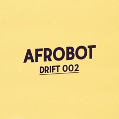 Drift Podcast 002 - Afrobot