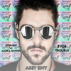 Offaiah Vs Alok & Sevenn - BYOB Trouble (Akey Edit)