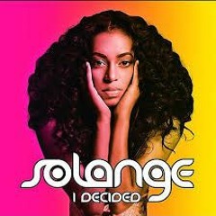 I Decided- Solange Knowles