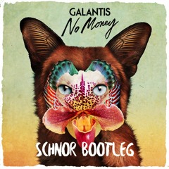 Galantis - No Money (Schnor Bootleg)