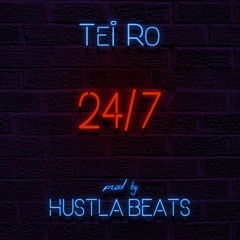 Tei Ro - 24 / 7(prod. Hustla Beats)