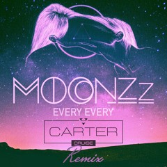 MOONZz - Every Every (Carter Cruise Official Remix)