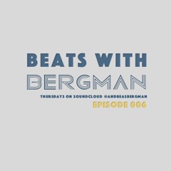 BEATS WITH BERGMAN EPISODE 006