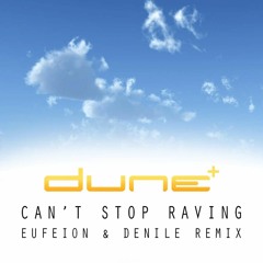 Dune - 'Can't Stop Raving' (Eufeion & Denile Remix) [Unreleased]