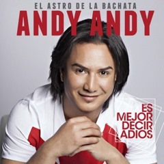 ANDY ANDY "Es Mejor Decir Adios"