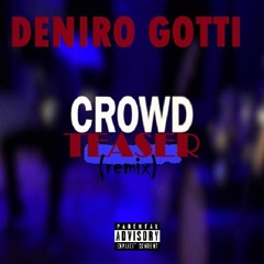 Deniro Gotti - Crowd Teaser-(remix)-(Ex.Prod. Jase Da Don)