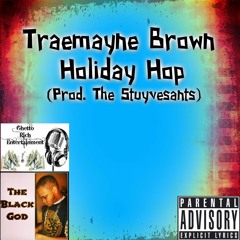 Traemayne Brown:Movers And Shakers X Holiday Hop (Prod. The Stuyvesants)