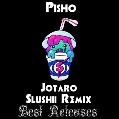 Pisho - Jotaro (Slushii Remix) [Best Releases]
