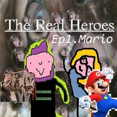 The Real Heroes Episode 1: Mario
