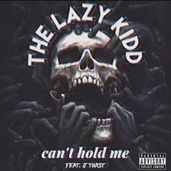 The Lazy Kidd ft. J.Twist- Cant Hold Me