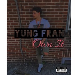 Yung Fran - Own It (prod By. IllWillbeatz)