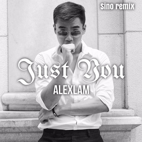 AlexLAM - Just You ft.Sino (New version)