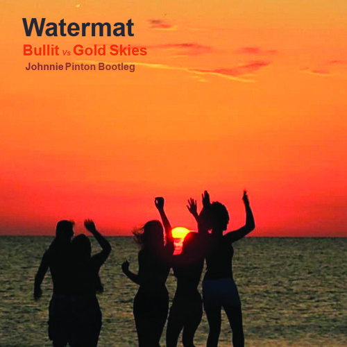Watermat - Bullit X Gold Skies (Johnnie Pinton Bootleg)