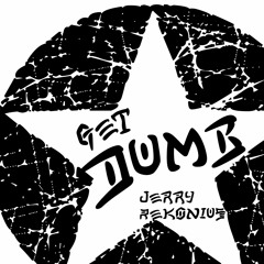 Jerry Rekonius - Get Dumb