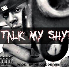 -NEW SINGLE- Talk That Shyt Prod. By Mr.Goodbarz
