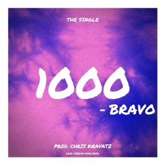 Bravo - "1000" (Prod. By Chris Kravatz)