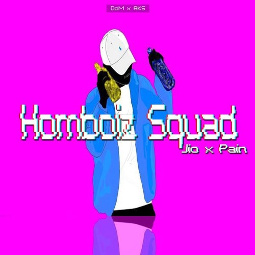 [DoM x AKS] Homboiz Squad - Jio x Pain