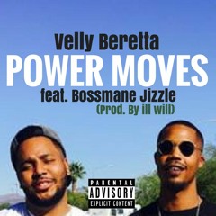 Velly Beretta - Power Moves Feat. Bossmane Jizzle (Prod. By Ill Will Beatz)