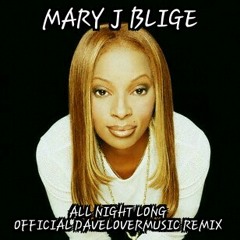 MARY J BLIGE ALL NIGHT LONG (BLEND)  DAVELOVERMUSIC