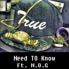 NEED TO KNOW FT. M.O.G