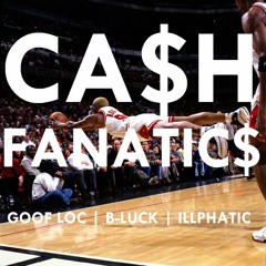 CA$H FANATICS - B-Luck featuring Goof Loc & Illphatic