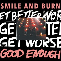 SMILE AND BURN "Good Enough"