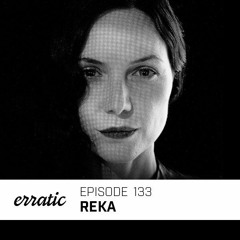 Erratic Podcast 133 | Reka