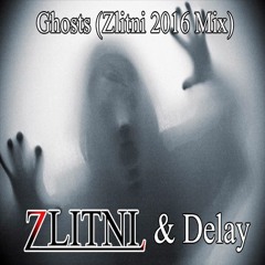 Zlitni & Delay - Ghosts (Zlitni 2016 Mix)