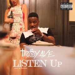 Troy Ave - LISTEN Up (Explicit Version)