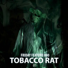 Friday Feature Mixtape Vol.80 - TOBACCO RAT