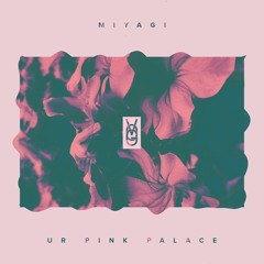 Miyagi - Ur Pink Palace